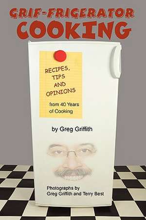 Grif-Frigerator Cooking de Greg Griffith