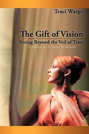 The Gift of Vision de Traci Wargo