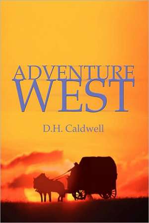 Adventure West de D. H. Caldwell