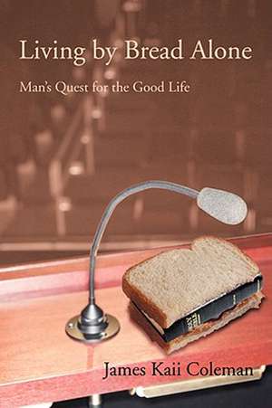 Living by Bread Alone de James Kaii Coleman