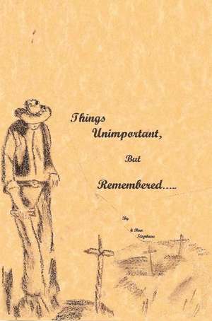 Things Unimportant, But Remembered de H. Ron Stephens