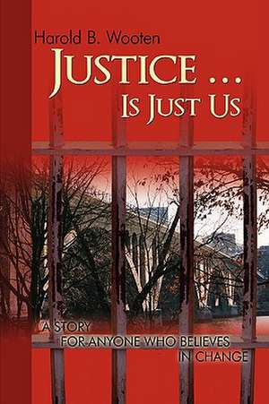 Justice ... Is Just Us de Harold B. Wooten