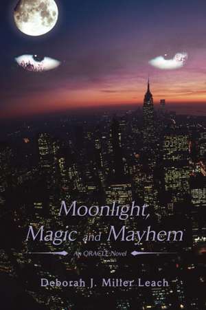 Moonlight, Magic and Mayhem de Deborah J. Miller Leach