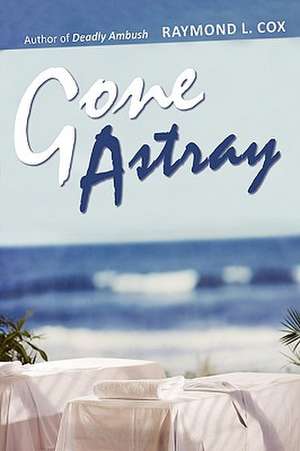 Gone Astray de Raymond L. Cox