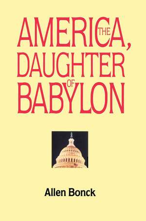 America, the Daughter of Babylon de Allen Bonck