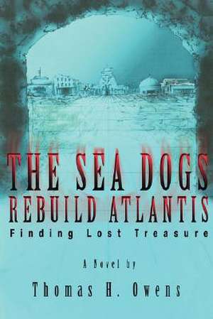 The Sea Dogs Rebuild Atlantis de Thomas H. Owens