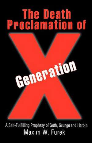 The Death Proclamation of Generation X de Maxim W. Furek