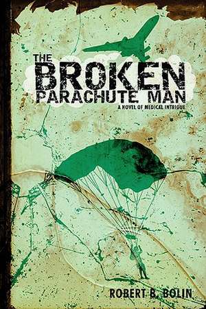 The Broken Parachute Man de Robert B. Bolin