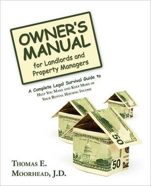 Owner's Manual for Landlords and Property Managers de Thomas E. Moorhead J. D.