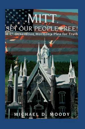 Mitt, Set Our People Free! de Michael D. Moody