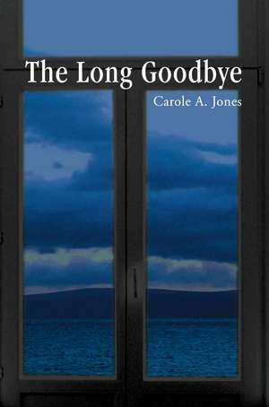 The Long Goodbye de Carole A. Jones