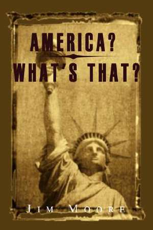 America? What's That? de Jim Moore