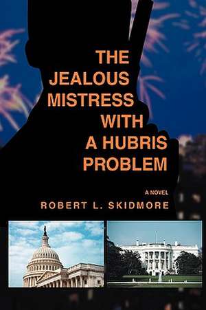 The Jealous Mistress with a Hubris Problem de Robert L. Skidmore