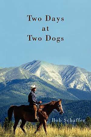 Two Days at Two Dogs de Bob Schaffer