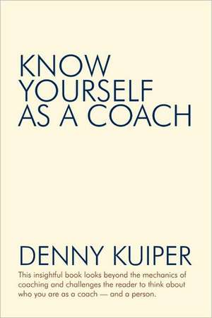 Know Yourself as a Coach de Denny Kuiper