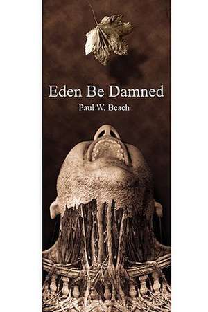 Eden Be Damned de Paul W. Beach