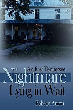 An East Tennessee Nightmare Lying in Wait de Babette Anton