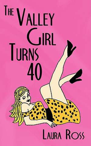 The Valley Girl Turns 40 de Laura Ross