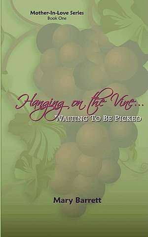 Hanging on the Vine... de Mary Barrett