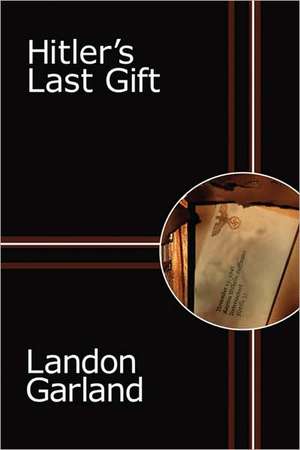 Hitler's Last Gift de Landon Garland