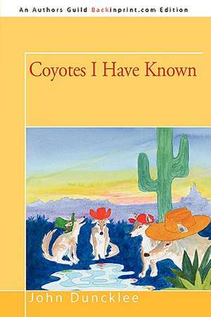 Coyotes I Have Known de John Duncklee