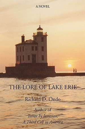 The Lore of Lake Erie de Richard D. Ondo