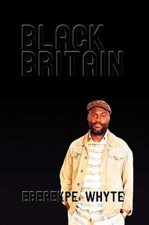 Black Britain de Eberekpe Whyte
