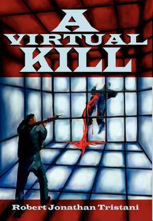 A Virtual Kill de Robert Jonathan Tristani