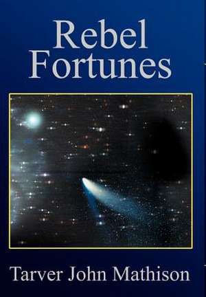 Rebel Fortunes de Tarver John Mathison