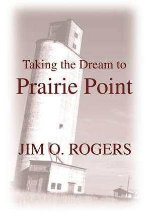 Taking the Dream to Prairie Point de Jim O. Rogers