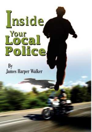 Inside Your Local Police de James Harper Walker