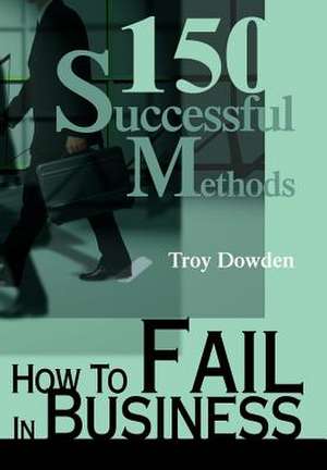 How to Fail in Business de Troy Dowden