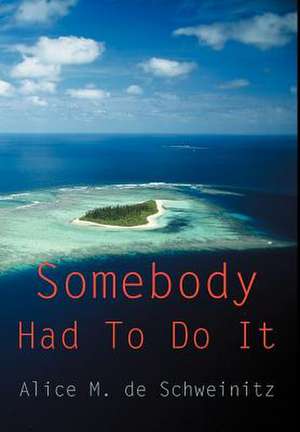 Somebody Had to Do It de Alice M. de Schweinitz