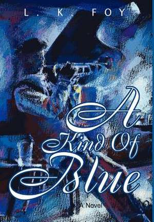 A Kind of Blue de Love K. Foy