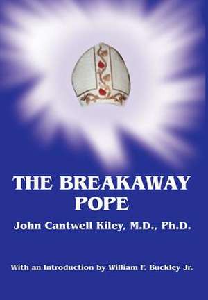 The Breakaway Pope de John Cantwell Kiley