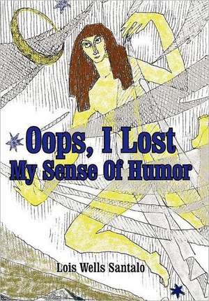 OOPS, I Lost My Sense of Humor de Lois M. Santalo