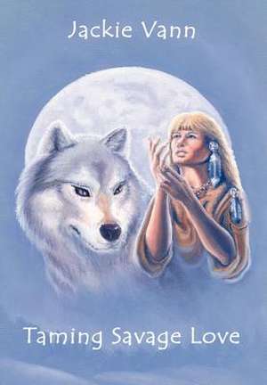 Taming Savage Love de Jackie Vann