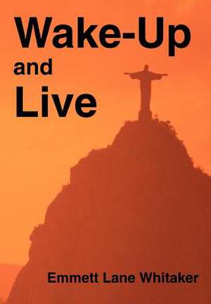 Wake-Up and Live de Emmett L Whitaker