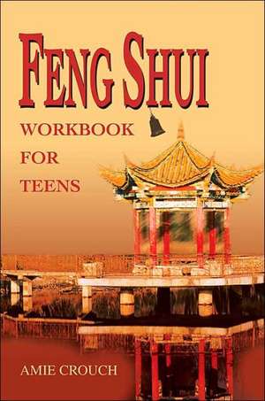 Feng Shui Workbook for Teens de Amie Crouch