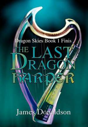 The Last Dragon Harper de James Donaldson