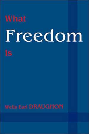 What Freedom Is de Wells Earl Draughon