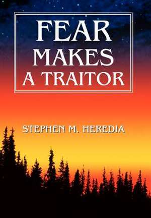 Fear Makes a Traitor de Stephen Heredia