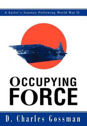 Occupying Force de D. Charles Gossman