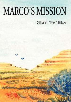 Marco's Mission de Glenn "Tex" Riley