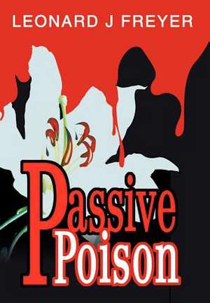 Passive Poison de Leonard J. Freyer