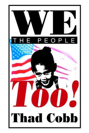 We the People Too! de Thad Cobb