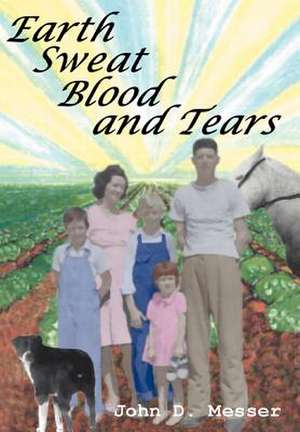 Earth Sweat Blood and Tears de John D. Messer