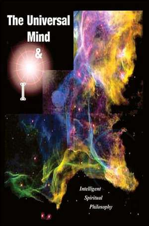 The Universal Mind & I de Martin E. Moore