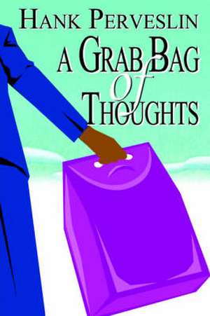 A Grab Bag of Thoughts de Hank Perveslin