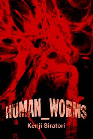 Human_worms de Kenji Siratori